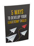 5 Ways To Develop Your Leadership Skills
