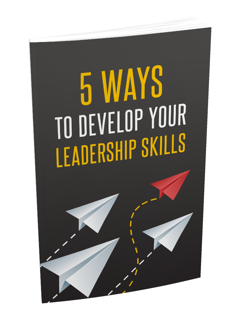 5 Ways To Develop Your Leadership Skills